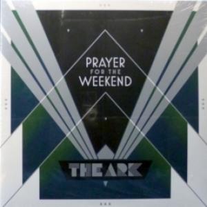 Ark, The - Prayer For The Weekend